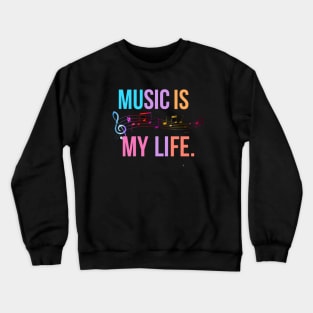 Music is my life. Crewneck Sweatshirt